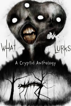 What Lurks--a Cryptid Anthology